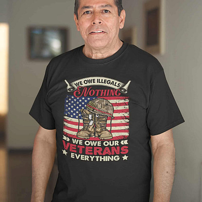 Alternative view of We Owe Illegals Nothing We Owe Our Veterans Everything Shirt - Veteran Shirt - Veteran Day Shirt