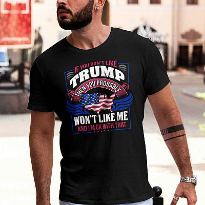 Alternative view of If You Don't Like Trump Then You Probably Wont Like Me Political T-Shirt - Support Trump V-Neck Tee