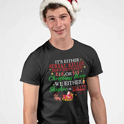 Alternative view of It's Either Serious Killer Documentaries or Christmas Movie We Either Sleighin' Or Slaying T-Shirt