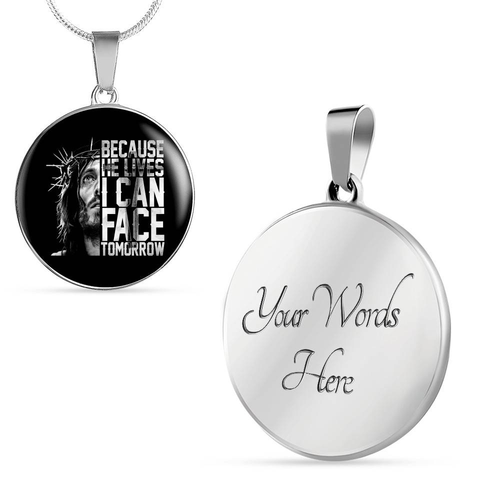 Because He Lives I Can Face Tomorrow Jesus Circle Pendant Necklace - Bangle