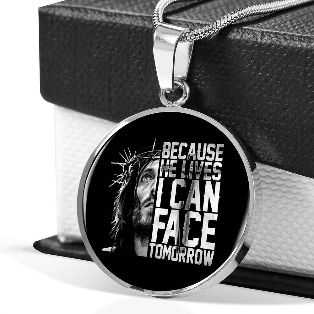 Because He Lives I Can Face Tomorrow Jesus Circle Pendant Necklace - Bangle