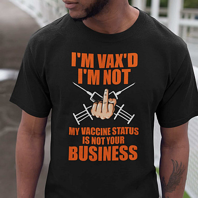 I'm Vax'd I'm Not My Vaccine Status Is Not Your Business T-Shirt - Anti Vax Shirt