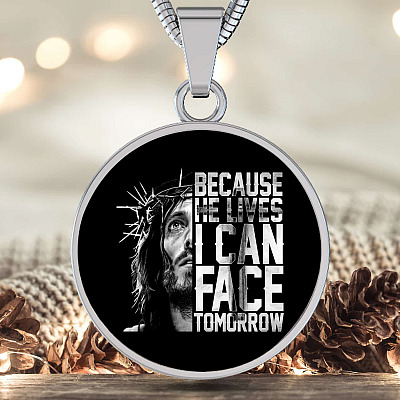 Because He Lives I Can Face Tomorrow Jesus Circle Pendant Necklace - Bangle