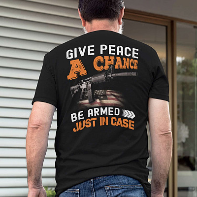 Alternative view of Give Peace A Chance Get Armed Just In Case Print On Back Shirt - 2nd Amendment Shirt