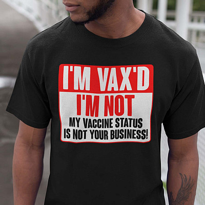 I'm Vax'd I'm Not My Vaccine Status Is Not Your Business T-Shirt - Funny Warning Shirt