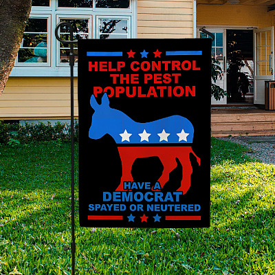 Help Control The Pest Population Have A Democrat Spayed Or Neutered Garden Flag - House Flag