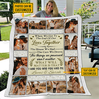 When We Get To The End of Our Lives Together I Had You and You Had Me Blanket - Personalized Photo Gift for Couples