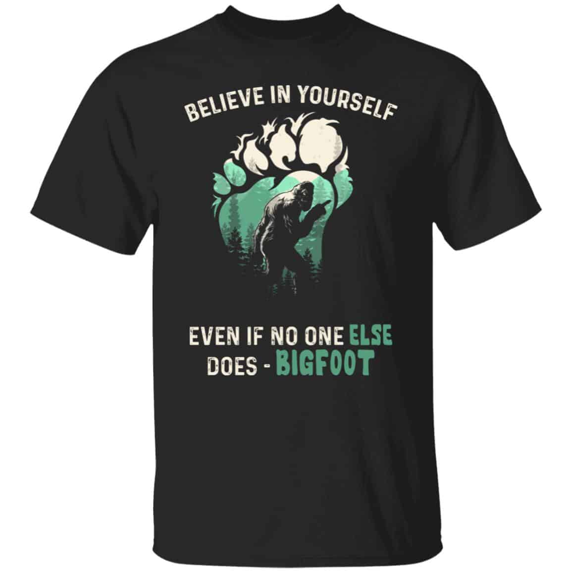 Believe In Yourself Even IBigfoot Shirt, Black, Unisex T-Shirt