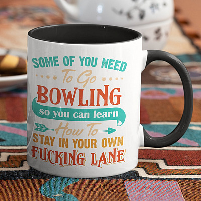 Alternative view of Some Of You Need To Go Bowling So You Can Learn How To Stay In Your Own Fucking Lane Funny Sarcasm Ceramic Accent Mug