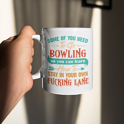 Alternative view of Some Of You Need To Go Bowling So You Can Learn How To Stay In Your Own Fucking Lane Funny Sarcasm Ceramic Coffee Mug