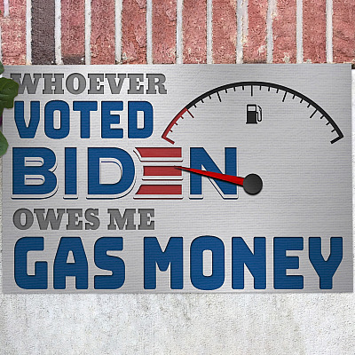 Whoever Voted Biden Owes Me Gas Money Funny Political Doormat - Anti Biden Outdoor Doormat