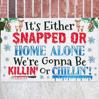 It's Either Snapped or Home Alone We're Gonna Be Killin or Chillin Doormat - Funny Halloween Christmas Doormat