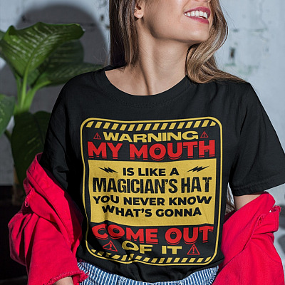 Alternative view of Warning My Mouth Is Like A Magician's Hat You Never Know What's Gonna Come Out Of It Funny Sarcasm T-Shirt
