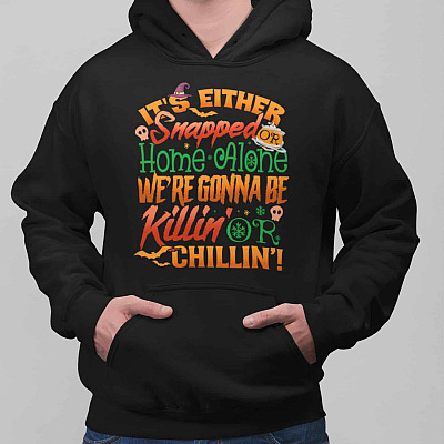 Alternative view of It's Either Snapped Or Home Alone We're Gonna Be Killin' Or Chillin' Halloween Christmas Hoodie - Sweatshirt