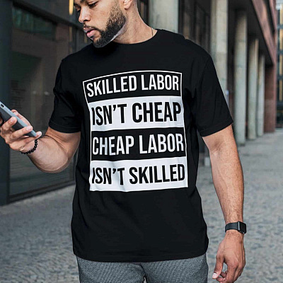 Alternative view of Skilled Labor Isn't Cheap and Cheap Labor Isn't Skilled Labor T-Shirt