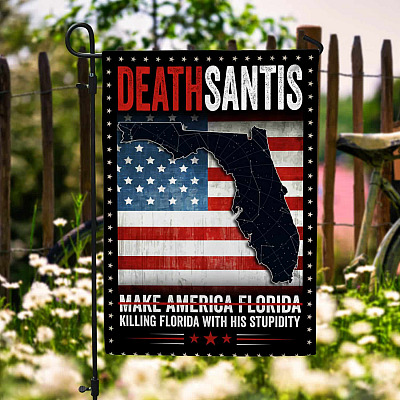 Deathsantis Make America Florida Killing Florida With His Stupidity Garden Flag - DeathDesantis House Flag