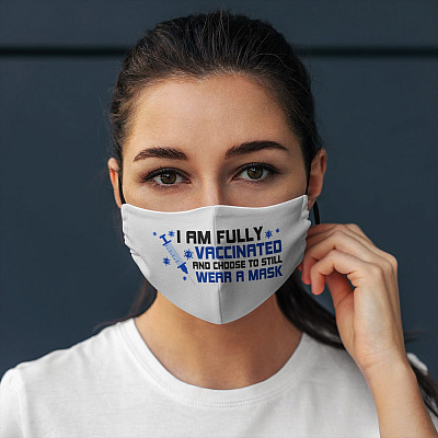I'm Fully Vaccinated And Still Choose To Wear A Mask Washable Reusable Custom Printed Cloth Face Mask