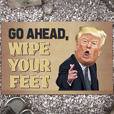 Go Ahead Wipe Your Feet Donald Trump Doormat - Outdoor Indoor Doormat - Anti Donald Trump Doormat