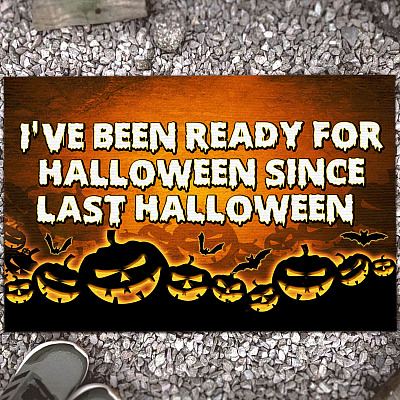 I've Been Ready For Halloween Since Last Halloween House Doormat - Funny Halloween Outdoor Indoor Doormat