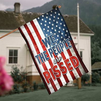 We the People Are Pissed American Flag Patriotic Freedom Outdoor Indoor Decorative Garden Flag - House Flag