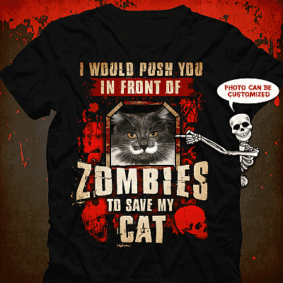 Personalized Photo I Would Push You In Front Of Zombies To Save My Cat T-Shirt - Hoodie - Funny Halloween Cat Lover Sweatshirt
