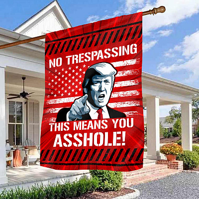 No Trespassing This Means You Asshole Flag - Funny Trump Warning Garden Flag - House Flag
