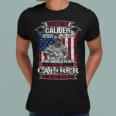 Alternative view of It Is Not The Caliber Of The Weapon You Should Fear But The Caliber Of The One Behind It Shirt