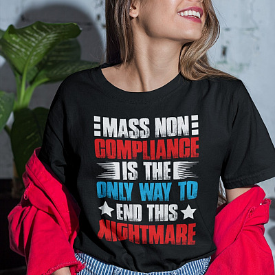 Alternative view of Mass Non Compliance Is The Only Way To End This Nightmare Pro Trump T-Shirt - Anti Biden Shirt - Funny Political Shirt