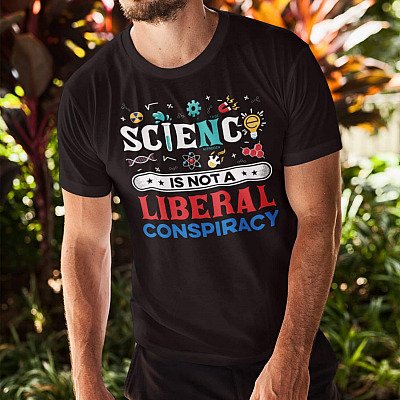 Alternative view of Science Is Not A Liberal Conspiracy Shirt - Science Shirt - Republican Shirt