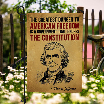 Greatest Danger To American Freedom Is A Government That Ignores The Constitution Garden Flag - House Flag