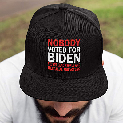 Nobody Voted for Biden Except Dead People and Illegal Aliens Voters Twill Cap - High-Profile Snapback Hat - Trucker Hat
