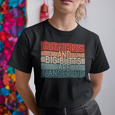 Cute Girls And Big Butts Are Dangerous Retro Vintage Shirt - Funny Girl Shirt