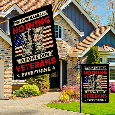 Alternative view of We Owe Illegals Nothing We Owe Veterans Everything Garden Flag - House Flag - Wall Flag