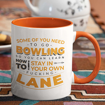 Some of You Need to Go Bowling so You Can Learn how To Stay in Your Own Fucking Lane Funny Accent Mug