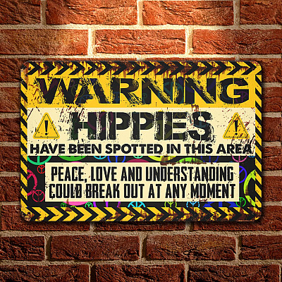 Warning Hippies Have Been Spotted In This Area Peace Love And Understanding Could Break Out Any Moment Decorative Metal Sign