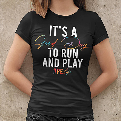 Alternative view of Pe Teacher Shirt Gifts It's a Good Day to Run and Play Pe Life Funny T-Shirt