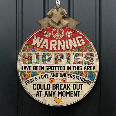 Warning Hippies Have Been Spotted in This Area Decorative Circle Wooden Door Sign - Front Porch Sign Outdoor Decor