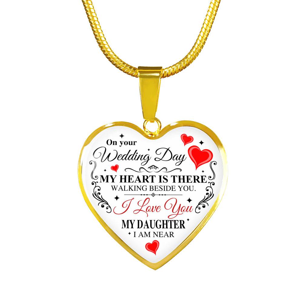 On Your Wedding Day My Heart Is There Walking Beside You My Daughter I'm Near Heart Pendant Necklace - Wedding Memorial Necklace