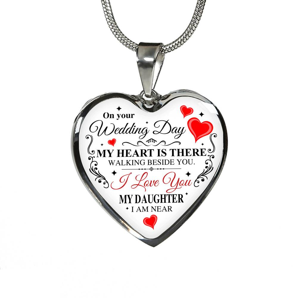 On Your Wedding Day My Heart Is There Walking Beside You My Daughter I'm Near Heart Pendant Necklace - Wedding Memorial Necklace
