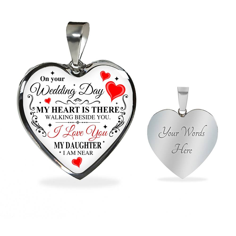 On Your Wedding Day My Heart Is There Walking Beside You My Daughter I'm Near Heart Pendant Necklace - Wedding Memorial Necklace