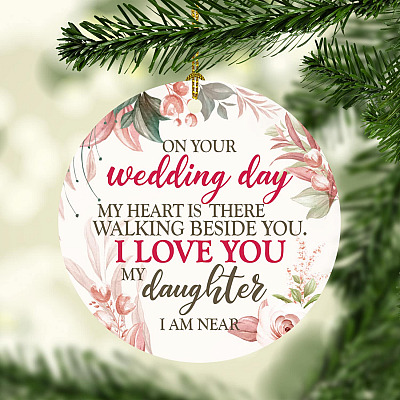 Alternative view of On Your Wedding Day My Heart Is There Walking Beside You My Daughter I'm Near Decorative Christmas Circle Ornament