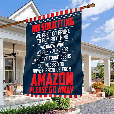 No Soliciting We Are Too Broke to Buy Anything We Know Who We Are Voting for Flag - Please Go Away Outdoor Flag