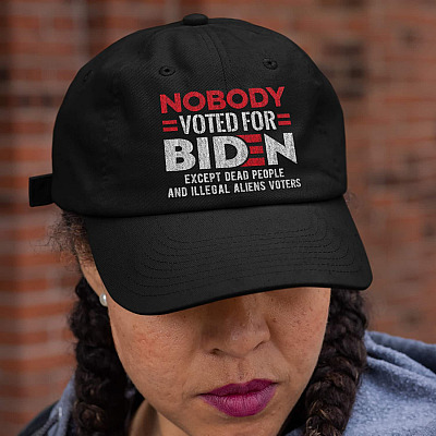 Nobody Voted for Biden Except Dead People and Illegal Aliens Voters Funny Twill Cap - High-Profile Snapback Hat