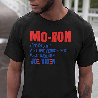 Joe Biden Moron a Stupid People Fool Idiot Imbecile T-Shirt - Funny Anti Joe Biden Shirt
