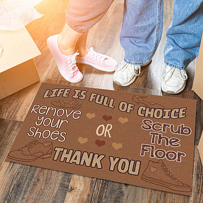 Life Is Full Of Choice Remove Your Shoes Scrub The Floor Doormat - Take Your Shoes Off Indoor Outdoor Doormat