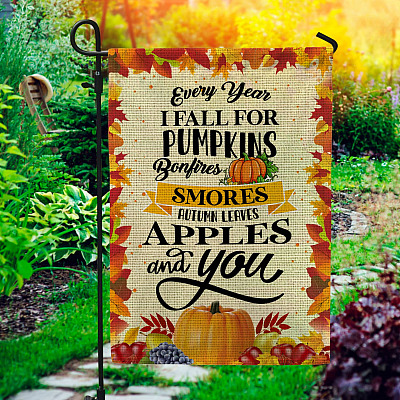 Every Year I Fall For Pumpkin Bonfires Smores Autumn Leaves Apples And You Garden Flag - House Flag