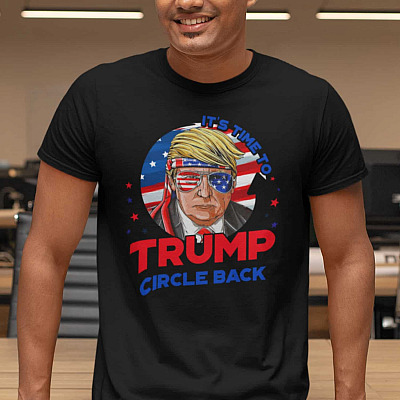 Trump It's Time to Circle Back T-Shirt - Trump Is Still My President Shirt