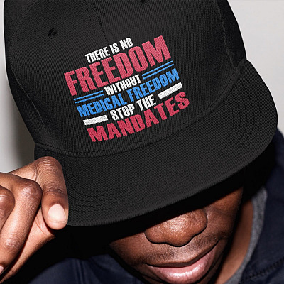 There Is No Freedom Without Medical Freedom Stop the Mandates Anti Vaccine Twill Cap - High-Profile Snapback Hat