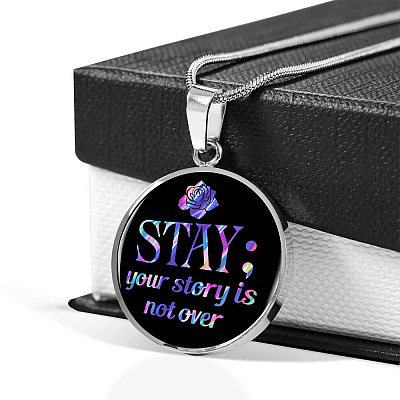 Stay Your Story Is Not Over Suicide Prevention Awareness Month Circle Pendant Necklace