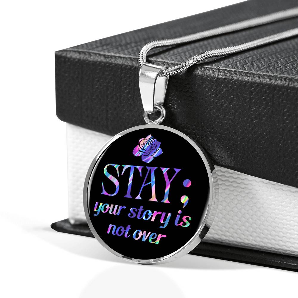 Stay Your Story Is Not Over Suicide Prevention Awareness Month Circle Pendant Necklace